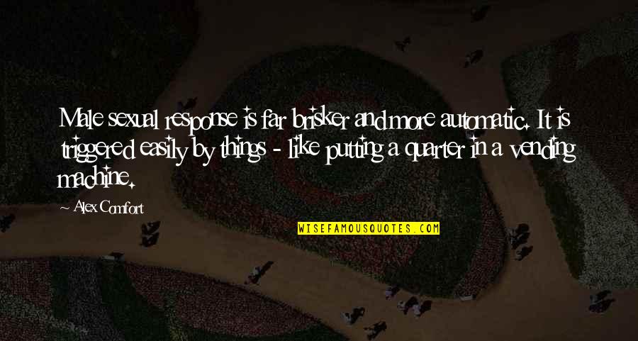 Joy After Pain Quotes By Alex Comfort: Male sexual response is far brisker and more Joy After Pain Quotes By Alex Comfort: Male sexual response is far brisker and more