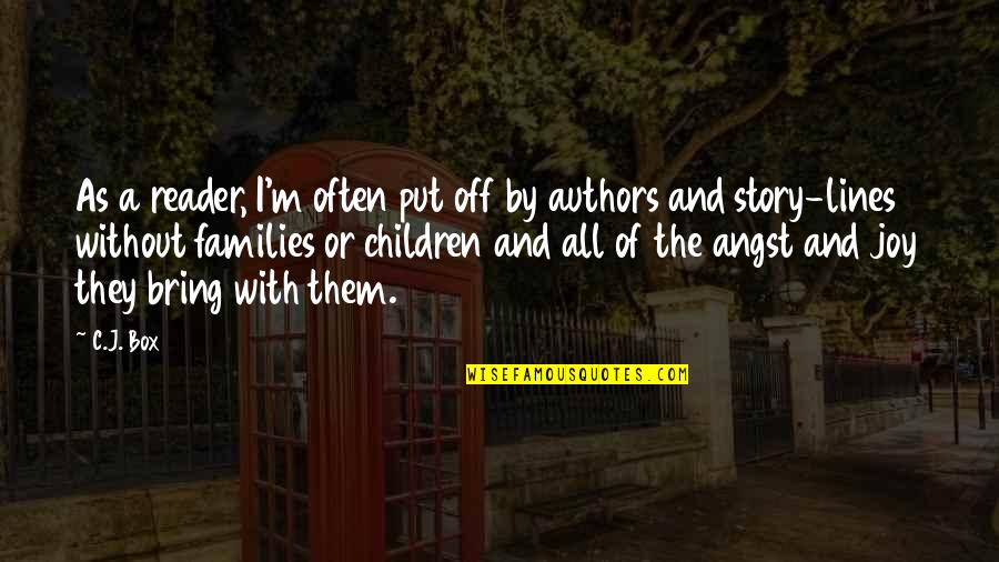 Joy And Children Quotes By C.J. Box: As a reader, I'm often put off by Joy And Children Quotes By C.J. Box: As a reader, I'm often put off by