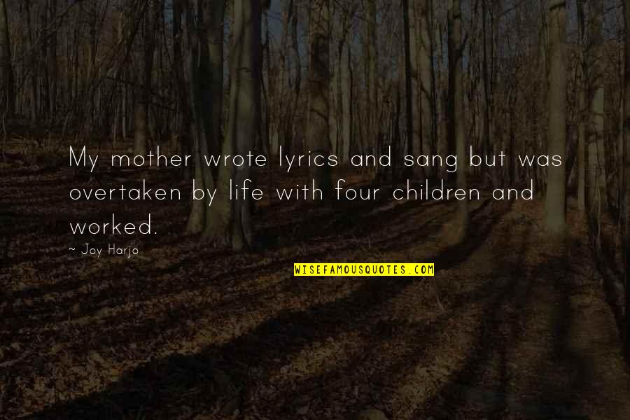 Joy And Children Quotes By Joy Harjo: My mother wrote lyrics and sang but was Joy And Children Quotes By Joy Harjo: My mother wrote lyrics and sang but was