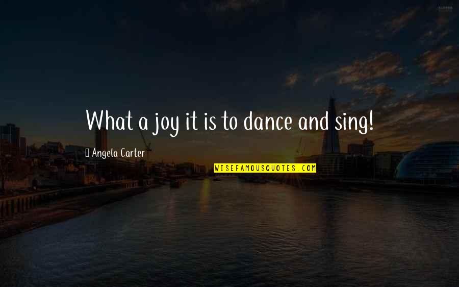 Joy And Dance Quotes By Angela Carter: What a joy it is to dance and