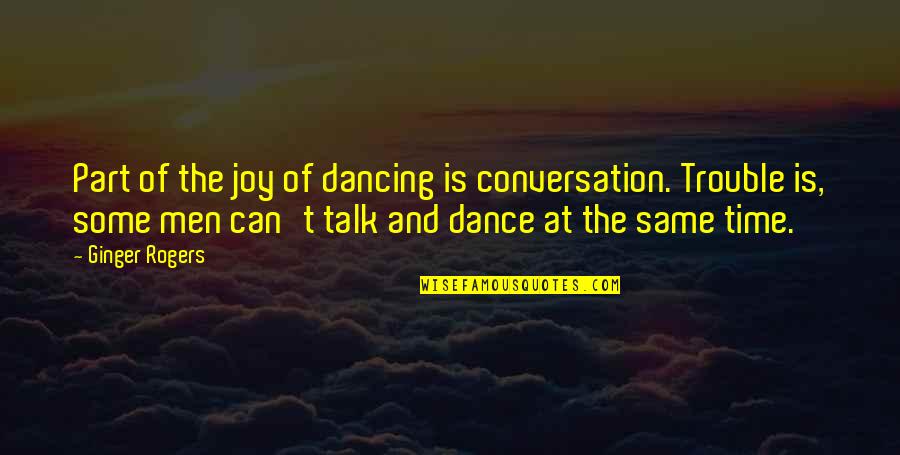 Joy And Dance Quotes By Ginger Rogers: Part of the joy of dancing is conversation.