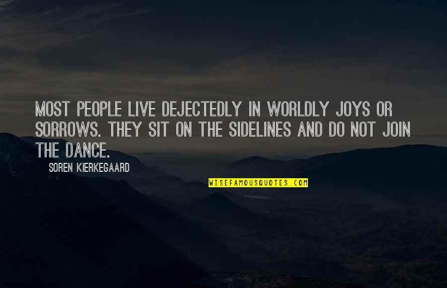 Joy And Dance Quotes By Soren Kierkegaard: Most people live dejectedly in worldly joys or