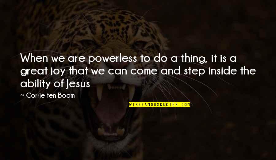 Joy And Faith Quotes By Corrie Ten Boom: When we are powerless to do a thing,