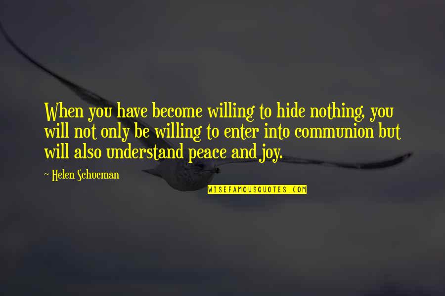 Joy And Faith Quotes By Helen Schucman: When you have become willing to hide nothing,