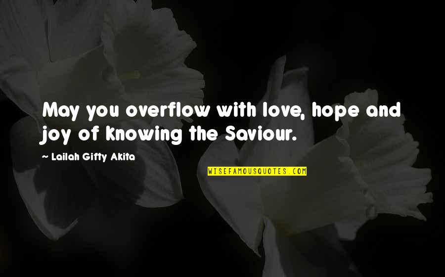 Joy And Faith Quotes By Lailah Gifty Akita: May you overflow with love, hope and joy