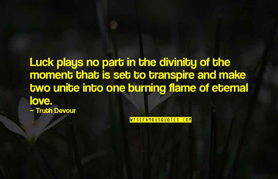 Joy And Faith Quotes By Truth Devour: Luck plays no part in the divinity of