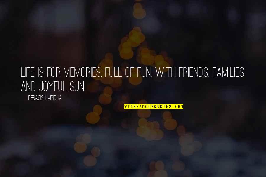 Joy And Friends Quotes By Debasish Mridha: Life is for memories, full of fun, with