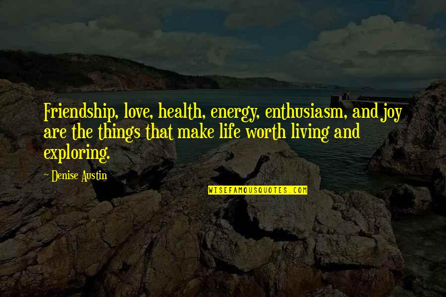 Joy And Friendship Quotes By Denise Austin: Friendship, love, health, energy, enthusiasm, and joy are