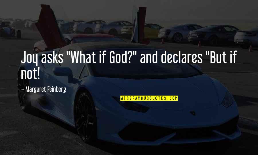 Joy And God Quotes By Margaret Feinberg: Joy asks "What if God?" and declares "But Joy And God Quotes By Margaret Feinberg: Joy asks "What if God?" and declares "But