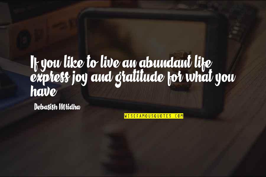 Joy And Gratitude Quotes By Debasish Mridha: If you like to live an abundant life,