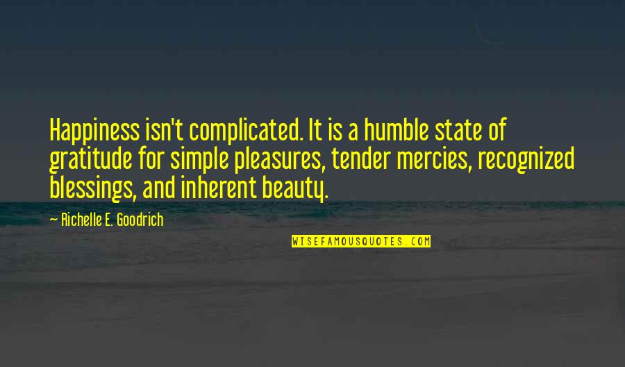 Joy And Gratitude Quotes By Richelle E. Goodrich: Happiness isn't complicated. It is a humble state