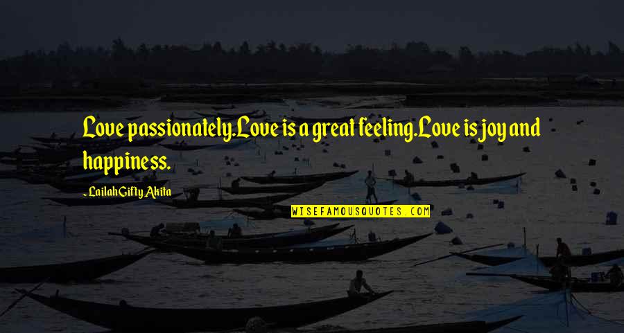 Joy And Happiness Quotes By Lailah Gifty Akita: Love passionately.Love is a great feeling.Love is joy