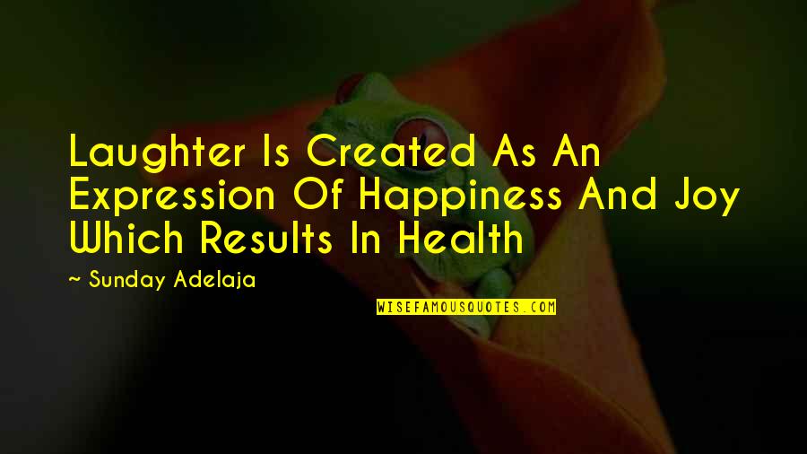 Joy And Happiness Quotes By Sunday Adelaja: Laughter Is Created As An Expression Of Happiness
