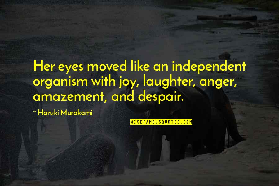 Joy And Laughter Quotes By Haruki Murakami: Her eyes moved like an independent organism with