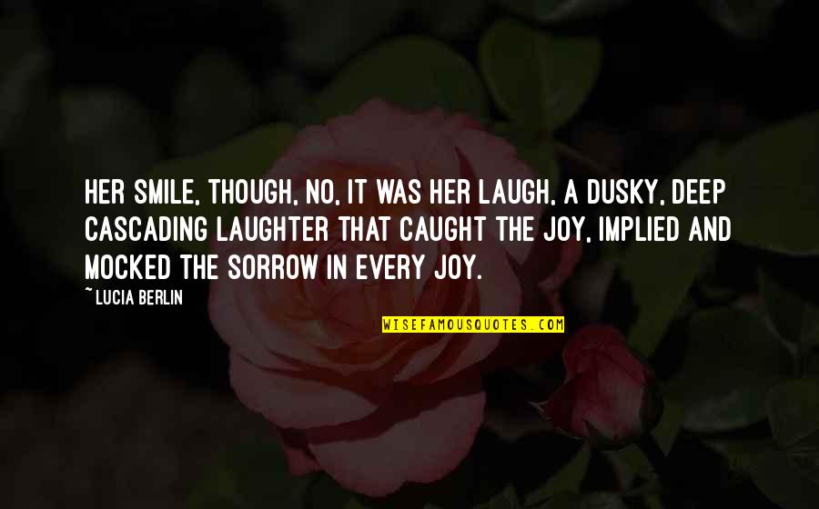 Joy And Laughter Quotes By Lucia Berlin: Her smile, though, no, it was her laugh,