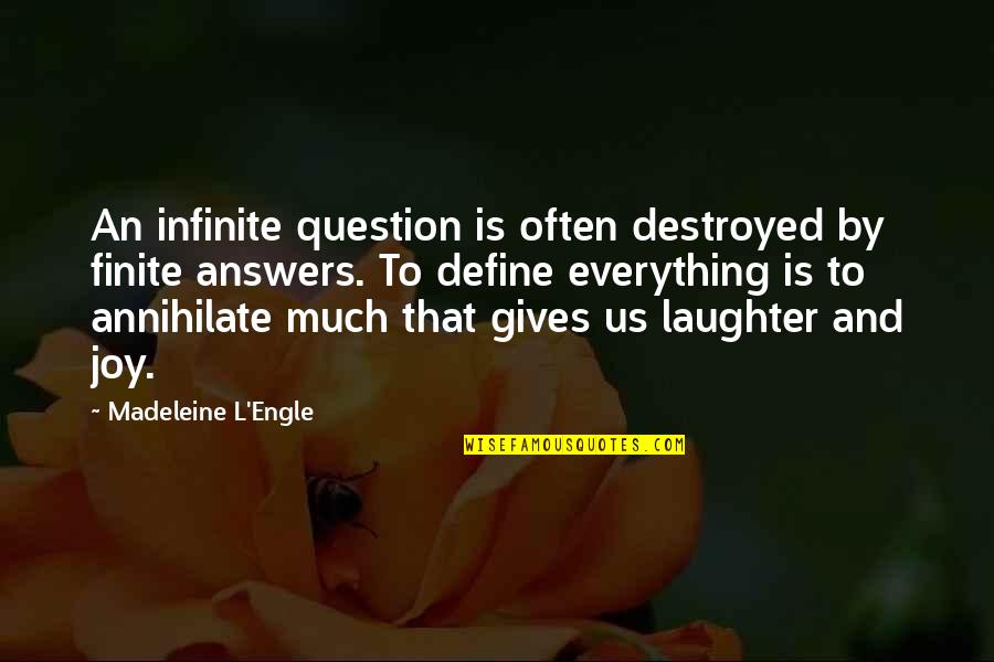Joy And Laughter Quotes By Madeleine L'Engle: An infinite question is often destroyed by finite