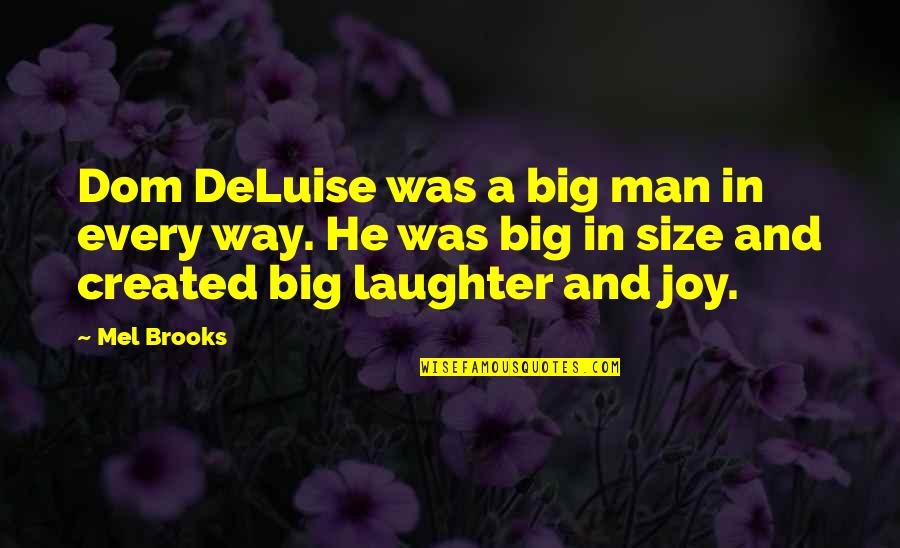 Joy And Laughter Quotes By Mel Brooks: Dom DeLuise was a big man in every