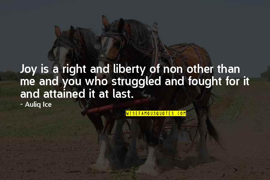 Joy And Life Quotes By Auliq Ice: Joy is a right and liberty of non