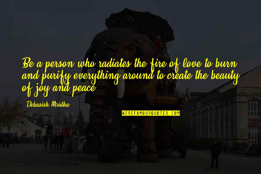 Joy And Life Quotes By Debasish Mridha: Be a person who radiates the fire of