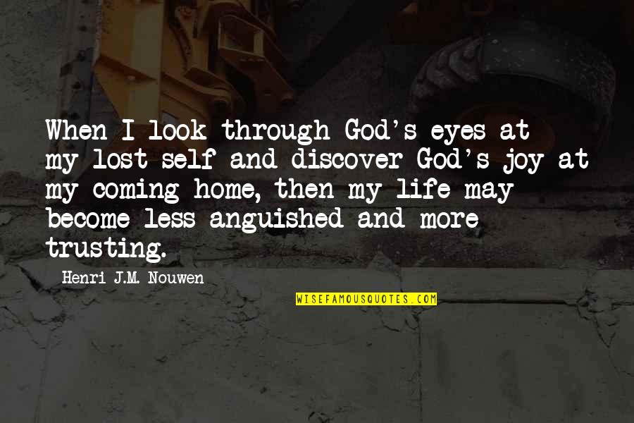 Joy And Life Quotes By Henri J.M. Nouwen: When I look through God's eyes at my