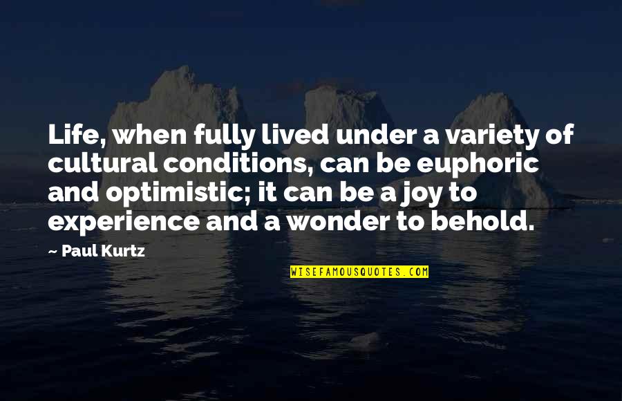 Joy And Life Quotes By Paul Kurtz: Life, when fully lived under a variety of