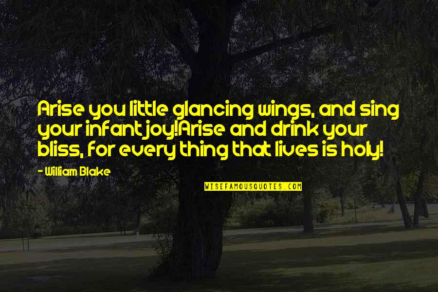Joy And Life Quotes By William Blake: Arise you little glancing wings, and sing your