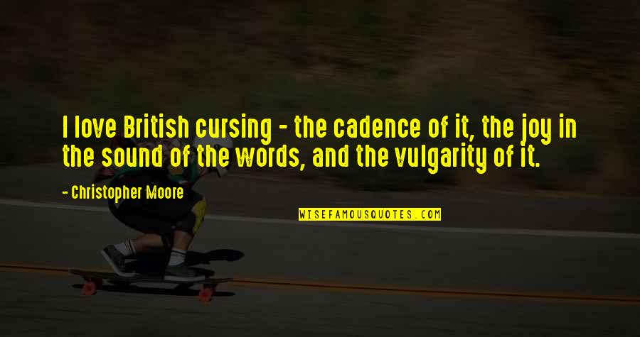 Joy And Love Quotes By Christopher Moore: I love British cursing - the cadence of