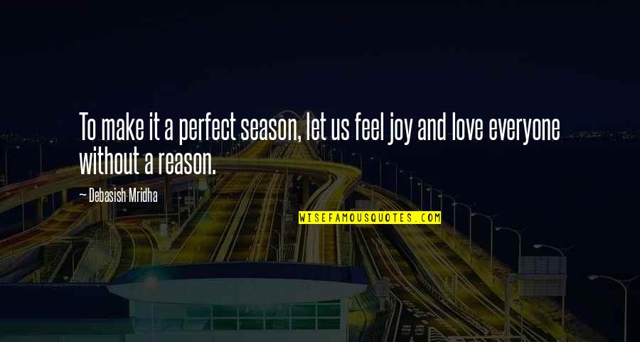 Joy And Love Quotes By Debasish Mridha: To make it a perfect season, let us