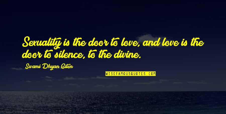 Joy And Love Quotes By Swami Dhyan Giten: Sexuality is the door to love, and love