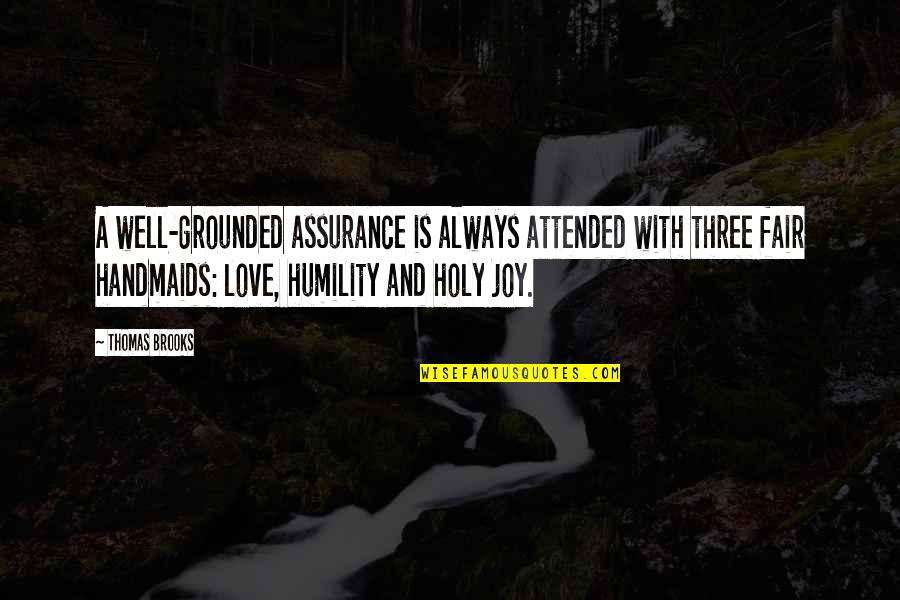 Joy And Love Quotes By Thomas Brooks: A well-grounded assurance is always attended with three