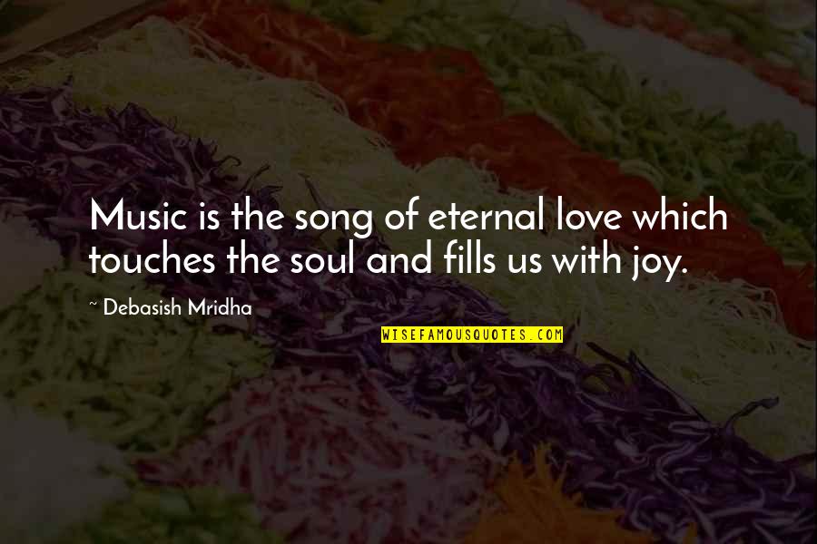 Joy And Music Quotes By Debasish Mridha: Music is the song of eternal love which