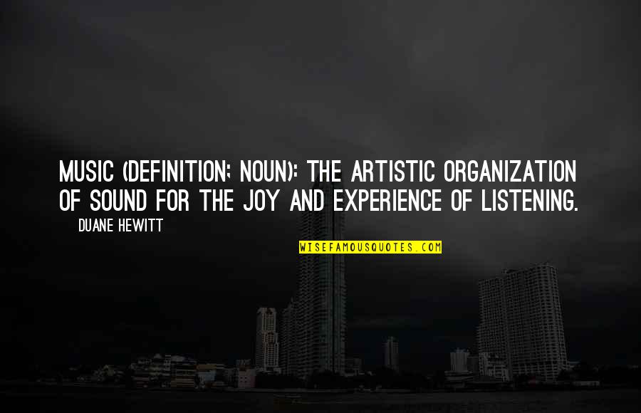 Joy And Music Quotes By Duane Hewitt: Music (Definition; Noun): The artistic organization of sound