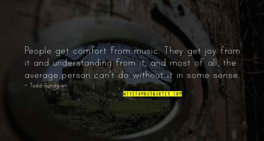 Joy And Music Quotes By Todd Rundgren: People get comfort from music. They get joy