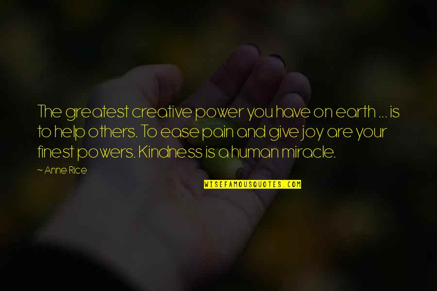 Joy And Pain Quotes By Anne Rice: The greatest creative power you have on earth Joy And Pain Quotes By Anne Rice: The greatest creative power you have on earth