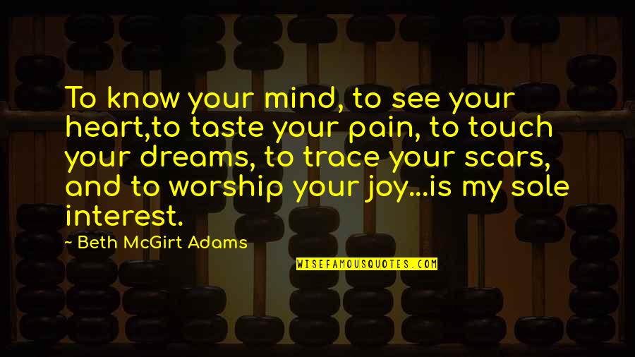 Joy And Pain Quotes By Beth McGirt Adams: To know your mind, to see your heart,to