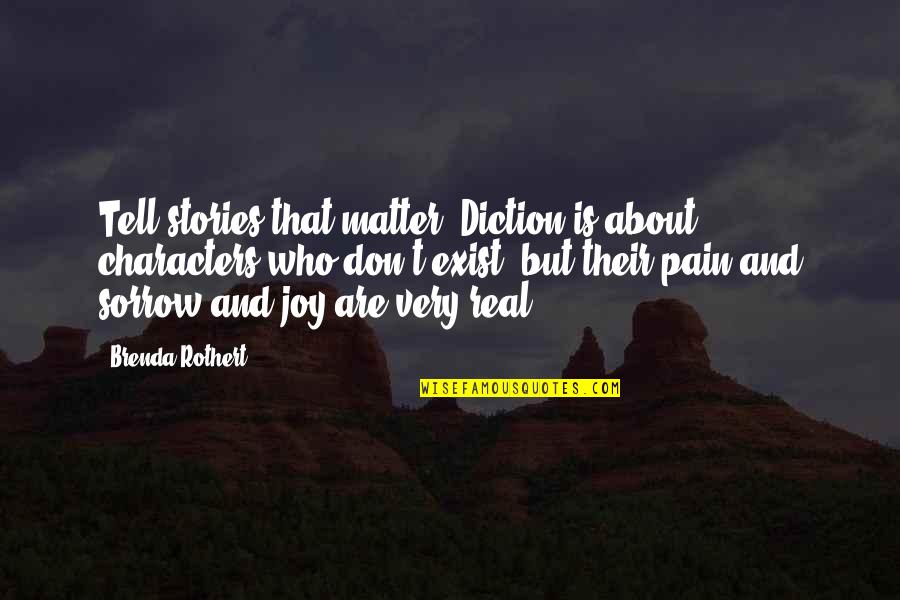 Joy And Pain Quotes By Brenda Rothert: Tell stories that matter. Diction is about characters