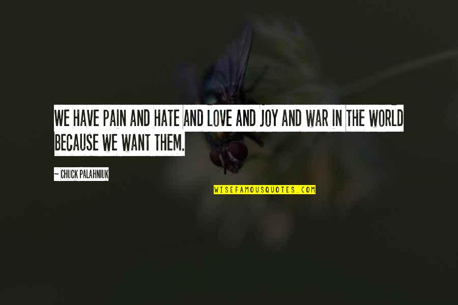 Joy And Pain Quotes By Chuck Palahniuk: We have pain and hate and love and