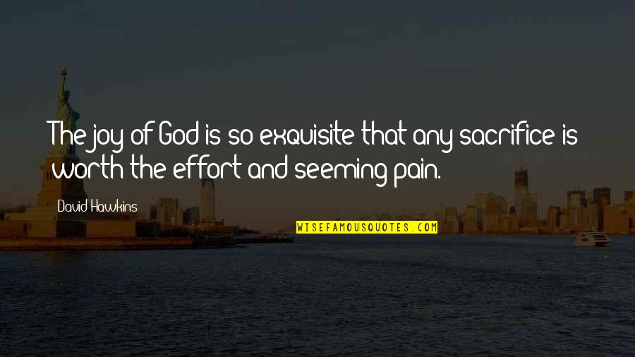Joy And Pain Quotes By David Hawkins: The joy of God is so exquisite that Joy And Pain Quotes By David Hawkins: The joy of God is so exquisite that