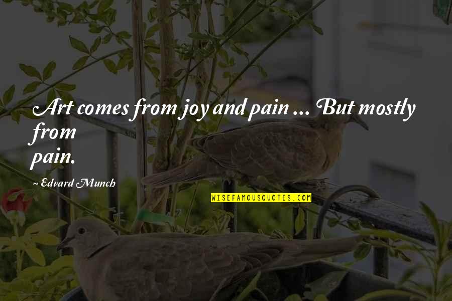 Joy And Pain Quotes By Edvard Munch: Art comes from joy and pain ... But