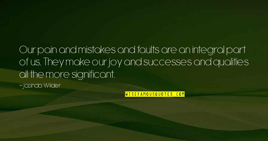 Joy And Pain Quotes By Jasinda Wilder: Our pain and mistakes and faults are an