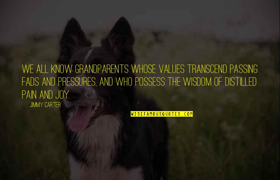 Joy And Pain Quotes By Jimmy Carter: We all know grandparents whose values transcend passing