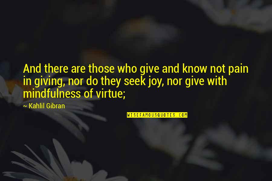 Joy And Pain Quotes By Kahlil Gibran: And there are those who give and know