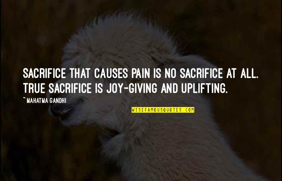 Joy And Pain Quotes By Mahatma Gandhi: Sacrifice that causes pain is no sacrifice at