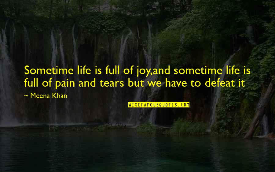 Joy And Pain Quotes By Meena Khan: Sometime life is full of joy,and sometime life
