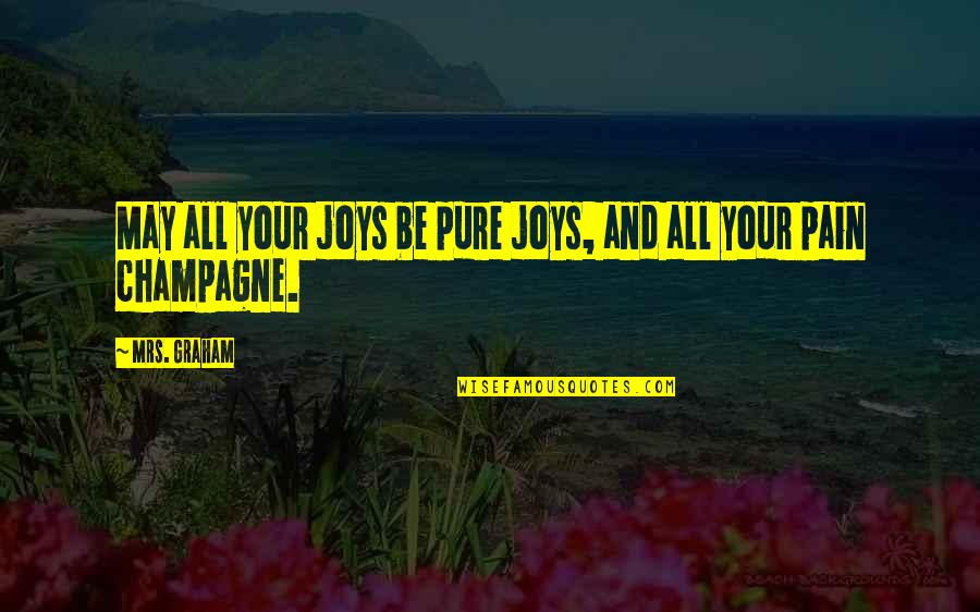 Joy And Pain Quotes By Mrs. Graham: May all your joys be pure joys, and Joy And Pain Quotes By Mrs. Graham: May all your joys be pure joys, and