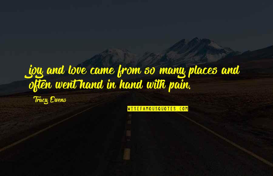 Joy And Pain Quotes By Tracy Ewens: joy and love came from so many places