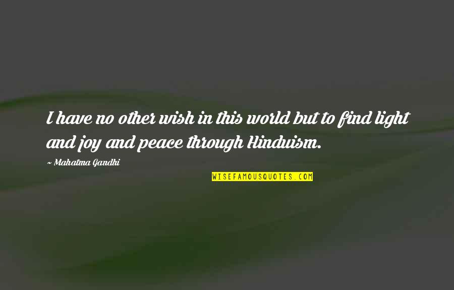 Joy And Peace Quotes By Mahatma Gandhi: I have no other wish in this world