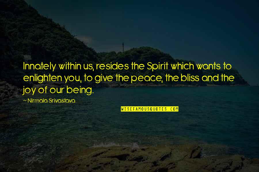 Joy And Peace Quotes By Nirmala Srivastava: Innately within us, resides the Spirit which wants