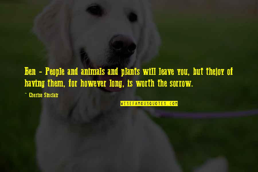 Joy And People Quotes By Cherise Sinclair: Ben - People and animals and plants will