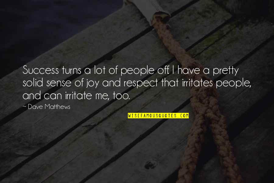 Joy And People Quotes By Dave Matthews: Success turns a lot of people off. I
